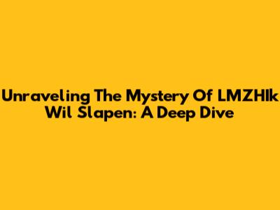 Unraveling The Mystery Of LMZHIk Wil Slapen: A Deep Dive