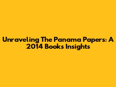 Unraveling The Panama Papers: A 2014 Book's Insights