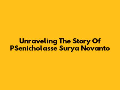 Unraveling The Story Of PSenicholasse Surya Novanto