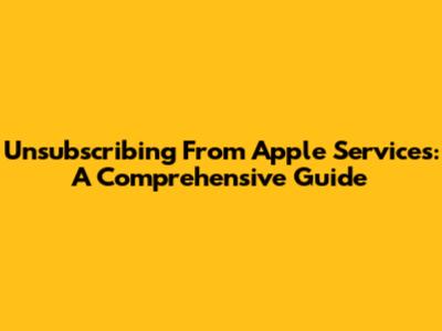Unsubscribing From Apple Services: A Comprehensive Guide