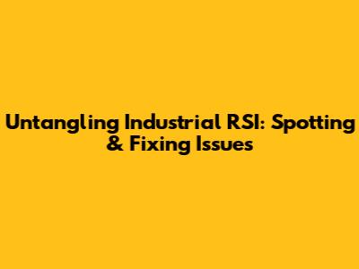 Untangling Industrial RSI: Spotting & Fixing Issues