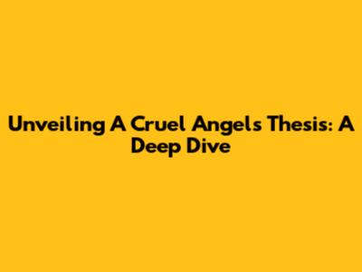 Unveiling "A Cruel Angel's Thesis": A Deep Dive