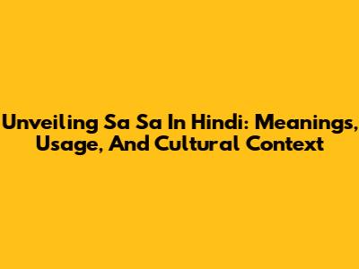 Unveiling 'Sa Sa' In Hindi: Meanings, Usage, And Cultural Context