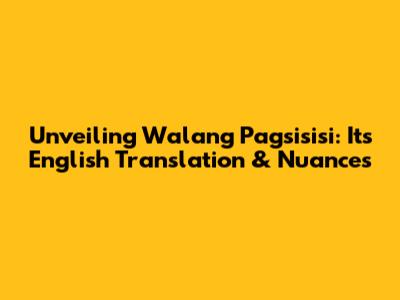 Unveiling 'Walang Pagsisisi': Its English Translation & Nuances