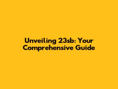 Unveiling 23sb: Your Comprehensive Guide