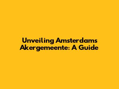 Unveiling Amsterdam's Akergemeente: A Guide