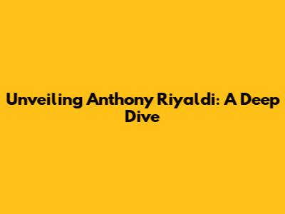 Unveiling Anthony Riyaldi: A Deep Dive