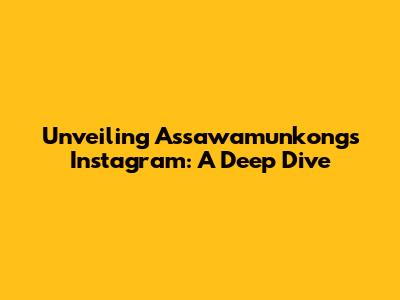 Unveiling Assawamunkong's Instagram: A Deep Dive