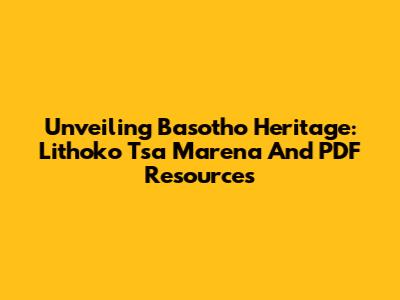 Unveiling Basotho Heritage: Lithoko Tsa Marena And PDF Resources