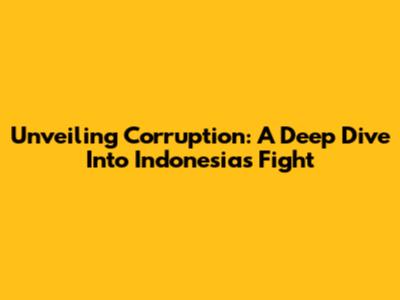 Unveiling Corruption: A Deep Dive Into Indonesia's Fight