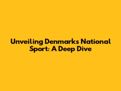 Unveiling Denmark's National Sport: A Deep Dive