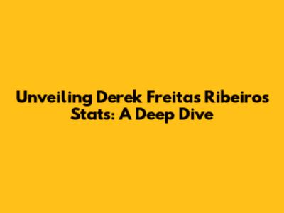 Unveiling Derek Freitas Ribeiro's Stats: A Deep Dive