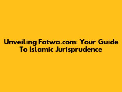 Unveiling Fatwa.com: Your Guide To Islamic Jurisprudence