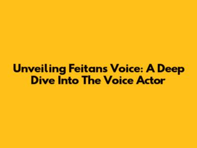 Unveiling Feitan's Voice: A Deep Dive Into The Voice Actor
