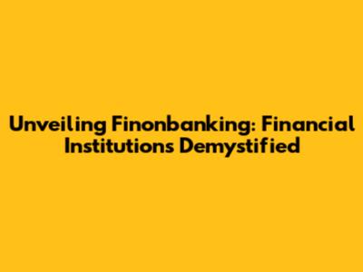 Unveiling Finonbanking: Financial Institutions Demystified