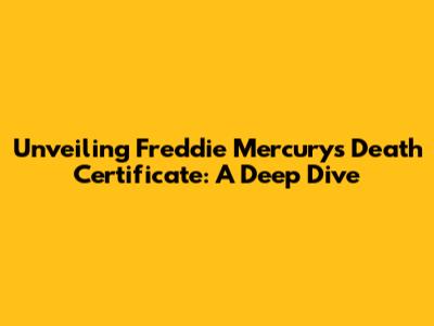 Unveiling Freddie Mercury's Death Certificate: A Deep Dive
