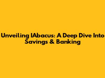 Unveiling IAbacus: A Deep Dive Into Savings & Banking