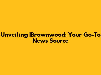 Unveiling IBrownwood: Your Go-To News Source