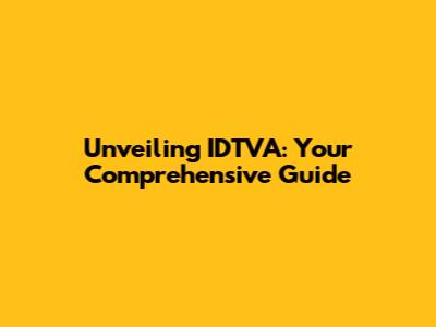 Unveiling IDTVA: Your Comprehensive Guide
