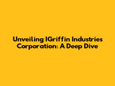 Unveiling IGriffin Industries Corporation: A Deep Dive