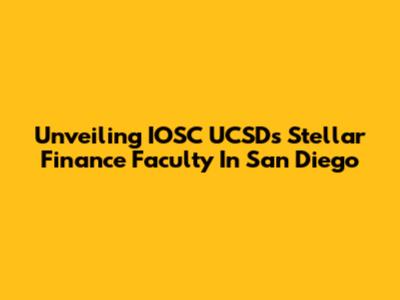 Unveiling IOSC UCSD's Stellar Finance Faculty In San Diego