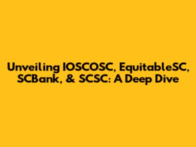 Unveiling IOSCOSC, EquitableSC, SCBank, & SCSC: A Deep Dive