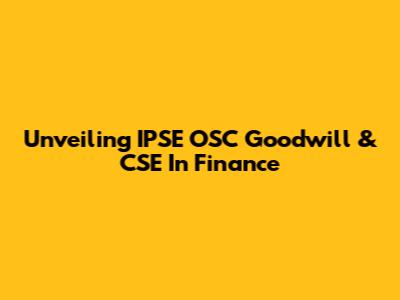 Unveiling IPSE OSC Goodwill & CSE In Finance