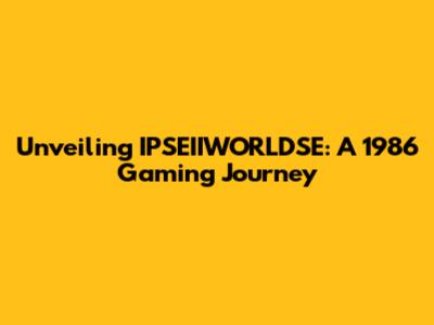 Unveiling IPSEIIWORLDSE: A 1986 Gaming Journey