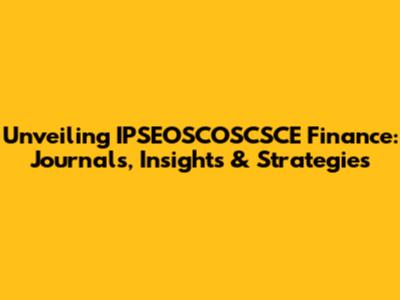 Unveiling IPSEOSCOSCSCE Finance: Journals, Insights & Strategies