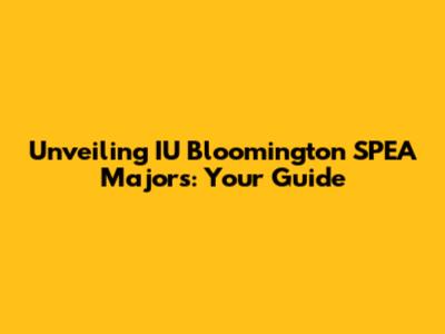 Unveiling IU Bloomington SPEA Majors: Your Guide