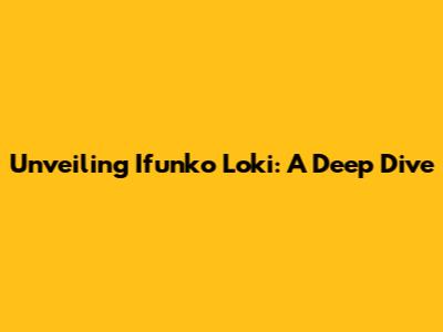 Unveiling Ifunko Loki: A Deep Dive
