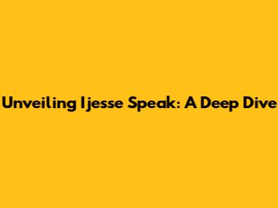 Unveiling Ijesse Speak: A Deep Dive