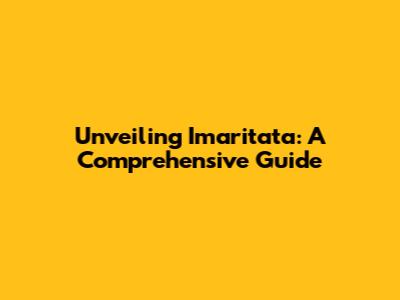 Unveiling Imaritata: A Comprehensive Guide