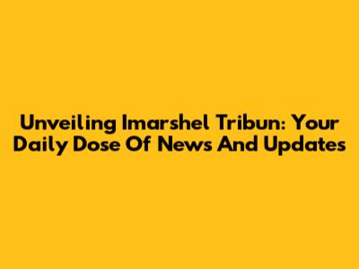Unveiling Imarshel Tribun: Your Daily Dose Of News And Updates