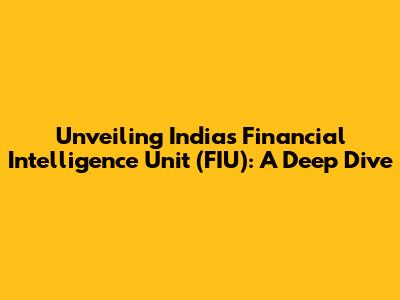 Unveiling India's Financial Intelligence Unit (FIU): A Deep Dive