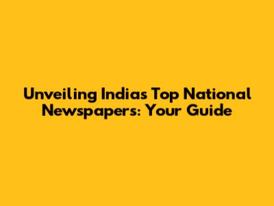 Unveiling India's Top National Newspapers: Your Guide