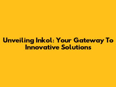Unveiling Inkol: Your Gateway To Innovative Solutions