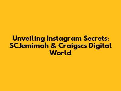 Unveiling Instagram Secrets: SCJemimah & Craigsc's Digital World