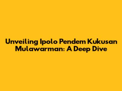 Unveiling Ipolo Pendem Kukusan Mulawarman: A Deep Dive