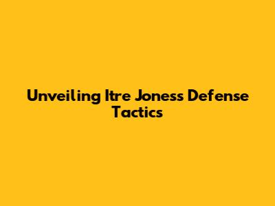 Unveiling Itre Jones's Defense Tactics