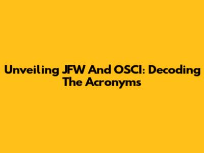 Unveiling JFW And OSCI: Decoding The Acronyms