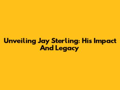 Unveiling Jay Sterling: His Impact And Legacy
