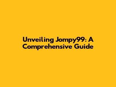 Unveiling Jompy99: A Comprehensive Guide
