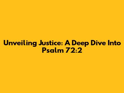 Unveiling Justice: A Deep Dive Into Psalm 72:2