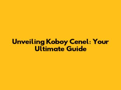 Unveiling Koboy Cenel: Your Ultimate Guide