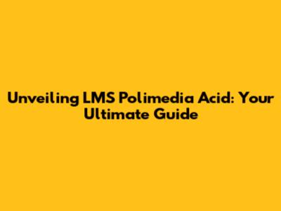 Unveiling LMS Polimedia Acid: Your Ultimate Guide