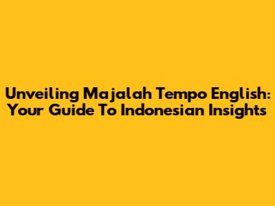 Unveiling Majalah Tempo English: Your Guide To Indonesian Insights