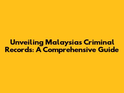 Unveiling Malaysia's Criminal Records: A Comprehensive Guide