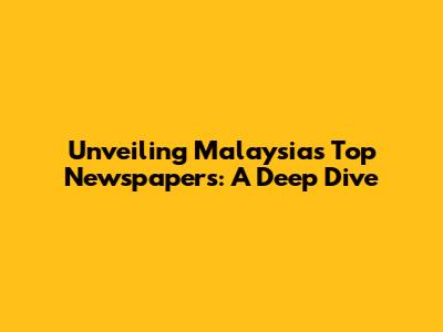 Unveiling Malaysia's Top Newspapers: A Deep Dive