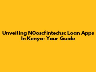 Unveiling N0oscfintechsc Loan Apps In Kenya: Your Guide